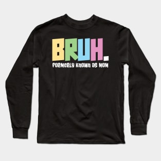 Bruh formerly known as mom - funny mothers day Long Sleeve T-Shirt